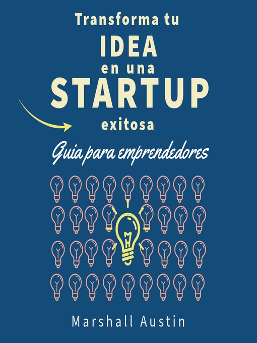 Title details for Transforma tu idea en una startup exitosa.  Guia para emprendedores by Marshall Austin - Available